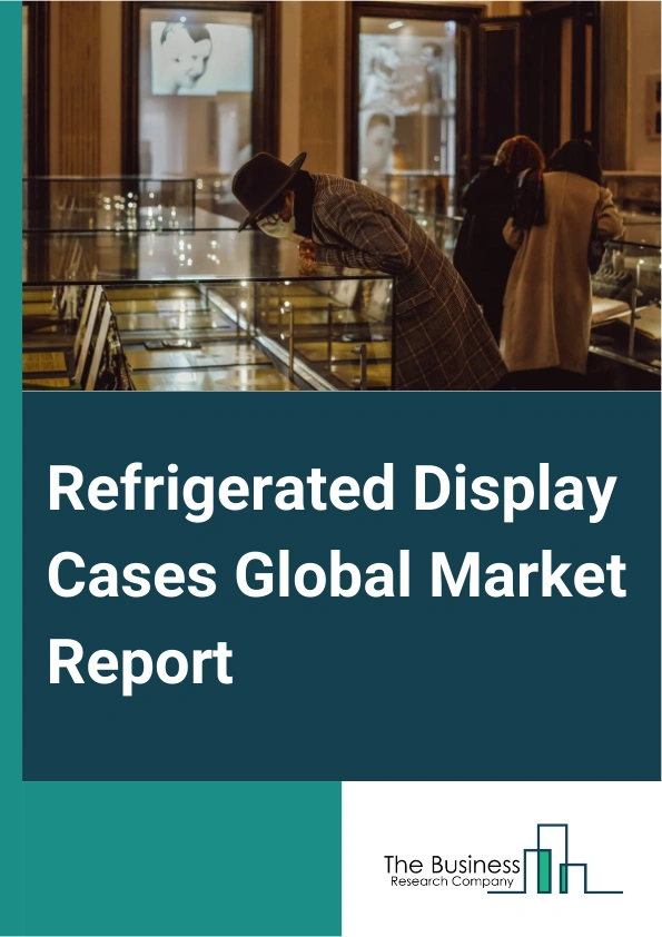 Refrigerated Display Cases Global Market Report 2025 – By Type (Plug-In, Semi Plug-In, Remote), By Design (Vertical, Horizontal, Hybrid), By Application (Retail Stores, Restaurants And Hotels, Other Applications), By End...