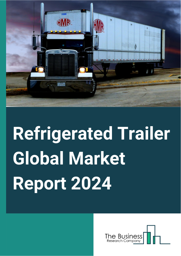 Refrigerated Trailer Global Market Report 2025 – By Type (Light Commercial Vehicle (LCV), Medium Commercial Vehicle (MCV), Heavy Commercial Vehicle (HCV)), By Tonnage Capacity (Less Than 10 Tons, 10 To 20 Tons, More Than 20 Tons), By Application (Food And Beverages, Pharmaceuticals, Chemicals, Other Applications) – Impact of Tariff and Trade War on Market Size, Growth, Trends, and Forecast 2025–2034