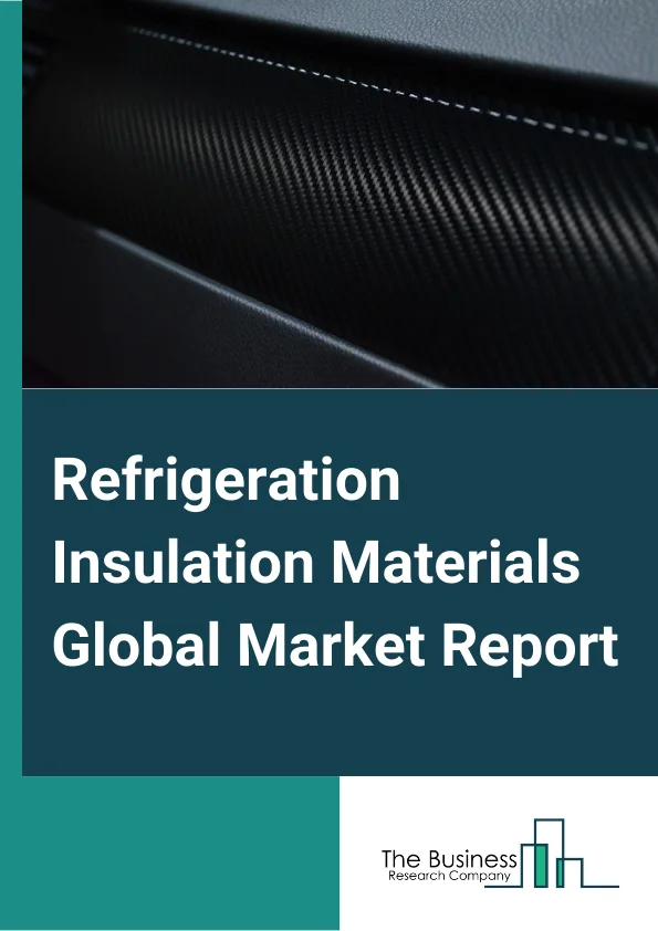 Refrigeration Insulation Materials Global Market Report 2025 – By Type (Elastomeric Foam, PU And PIR, Polystyrene Foam, Fiberglass, Phenolic Foam, Other Types), By Applications (Commercial, Industrial, Cryogenic, Refrigerated Transportation), By End-Use Industry (Food and Beverage, Chemicals and Pharmaceuticals, Oil and Gas and Petrochemicals, Other End-Use Industries) – Market Size, Trends, And Global Forecast 2025-2034