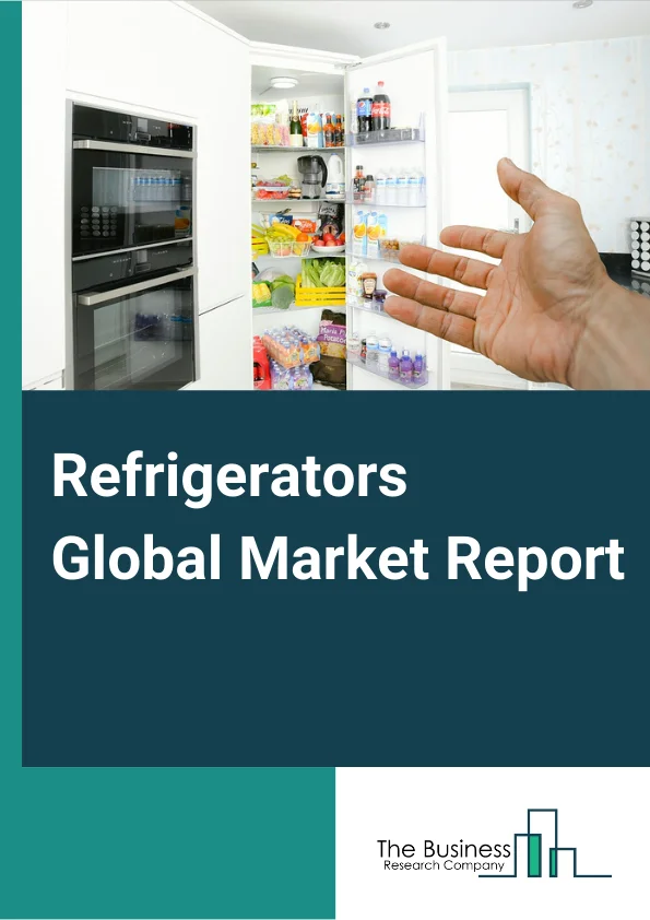 Refrigerators Global Market Report 2024 – By Type (Single-Door, Double-Door, French-Door, Other Types), By Freezer Location (Freezer-on-Top, Freezer-on-Bottom, Freezer-Less), By Distribution Channel (Specialty Retailers, Department Stores, Mass Retailers/Hypermarkets/Supermarkets, Discount Stores, Online), By Application (Household, Commercial Use, Industrial Use) – Market Size, Trends, And Global Forecast 2024-2033