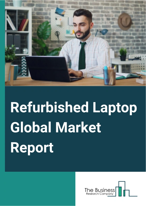 Refurbished Laptop Global Market Report 2024 – By Grade (Grade A, Grade B, Grade C, Grade D), By Operating System ( Windows Refurbish Laptops, Mac Refurbish Laptops, Other Operating Systems), By Screen Size (11-13 Inches, 14-16 Inches, 17 Inches And Above), By Distribution Channel (Direct, Indirect), By End User (Individual Consumers, Businesses, Other End Users) – Market Size, Trends, And Global Forecast 2024-2033