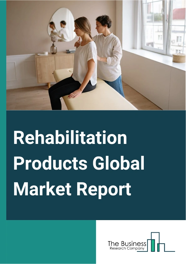 Rehabilitation Products Global Market Report 2025 – By Product Type (Medical Bed, Mobility Scooter, Walker, Cane, Patient Lift, Sling, Other Product Types), By Application (Physical Rehabilitation And Training, Strength,...