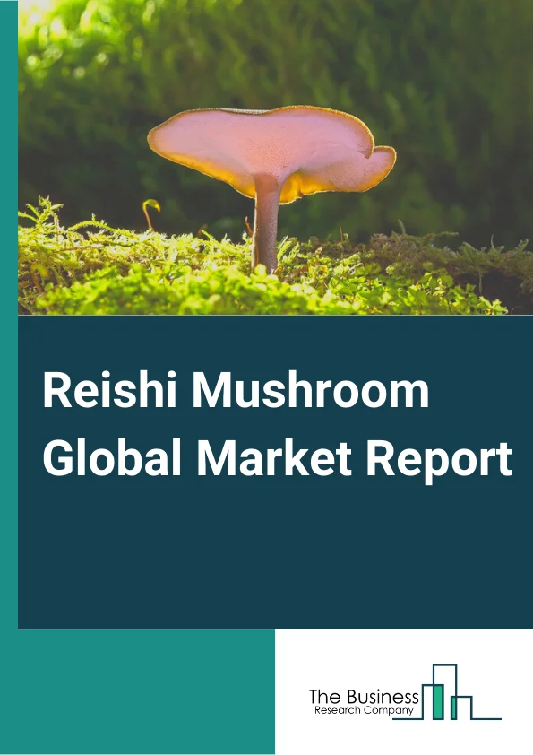 Reishi Mushroom Global Market Report 2024 – By Type (Cultivated, Wild), By Species (Ganoderma Lucidum, Ganoderma Sinensis, Ganoderma Tsugae, Other Species), By Form (Liquid, Powder), By Nature (Organic, Conventional), By End User (Food And beverages, Pharmaceutical, Nutraceutical And Dietary Supplements, Cosmetics And Personal Care) – Market Size, Trends, And Global Forecast 2024-2033