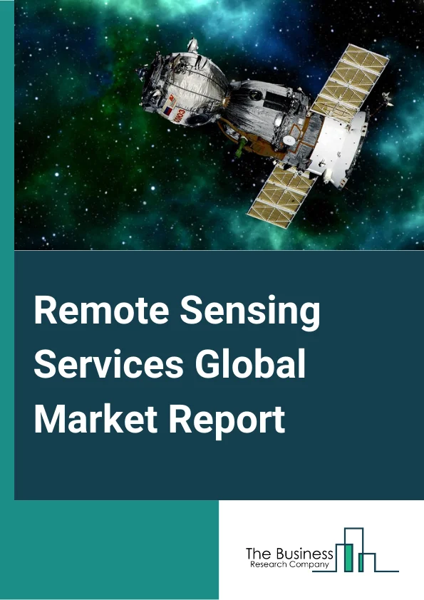 Remote Sensing Services Global Market Report 2025 – By Type( Aerial Photography and Remote Sensing, Data Acquisition and Analytics), By Platform( Defense, Media and Entertainment, Homeland Security Agencies, Agriculture, Energy and Power, Scientific Research, Weather Forecasting, Other Platforms), By Resolution Segments( Spatial, Spectral, Temporal, Radiometric) – Market Size, Trends, And Global Forecast 2025-2034