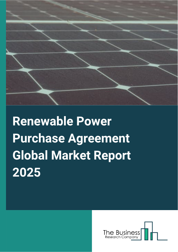 Global Renewable Power Purchase Agreement Market Report 2025
