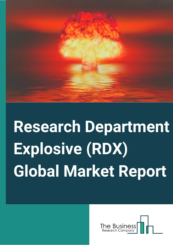 Research Department Explosive (RDX) Global Market Report 2025 – By Type( Explosives, Pyrotechnics, Other Types ), By Sales Channel( Direct Channel, Distribution Channel ), By Application( Military, Civilian ) – Impact of...