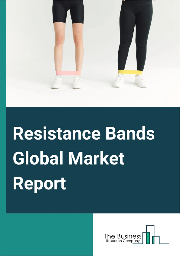 Resistance Bands Global Market Report 2025 – By Type (Tube Resistance Bands, Pull-up Resistance Bands, Therapy Resistance Bands, Other Resistance Bands), By Material (Fabric, Latex), By Distribution Channel (Specialty St...
