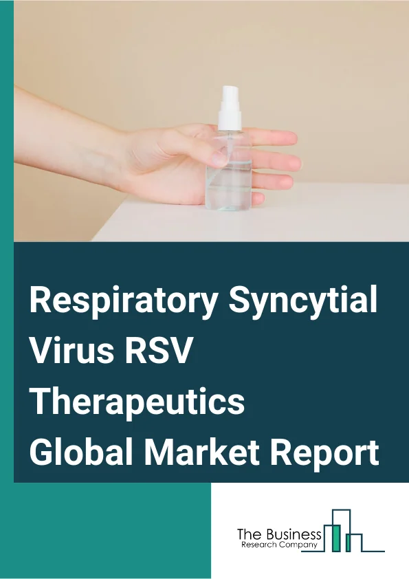 Respiratory Syncytial Virus (RSV) Therapeutics Global Market Report 2025 – By Drug (Palivizumab, Ribavirin, Other Drugs), By Treatment (Immune Prophylaxis, Supportive Care, Antiviral Medications), By Dosage Form (Oral, Injectable, Other Dosage Forms), By Patient Type (Pediatrics, Adults), By Distribution Channel (Hospital Pharmacies, Retail Pharmacies, Online Pharmacies) – Market Size, Trends, And Global Forecast 2025-2034