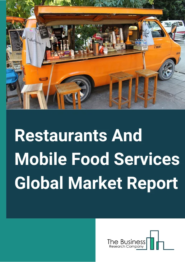 Restaurants And Mobile Food Services Global Market Report 2024 – By Type (Full-Service Restaurants, Limited-Service Restaurants, Cafeterias, Grill Buffets, And Buffets, Mobile Food Services), By Ownership (Chain Market, Standalone Market), By Pricing (High-End, Economy), By Service Type (Online Booking, Offline Booking) – Market Size, Trends, And Global Forecast 2024-2033