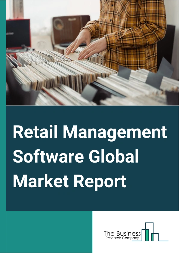 Retail Management Software Global Market Report 2025 – By Product (Cloud, Software As A Service (SaaS), Web, Mobile - Android Native, Mobile - iPhone Operating System (IOS) Native, Other Products), By Application (Small ...