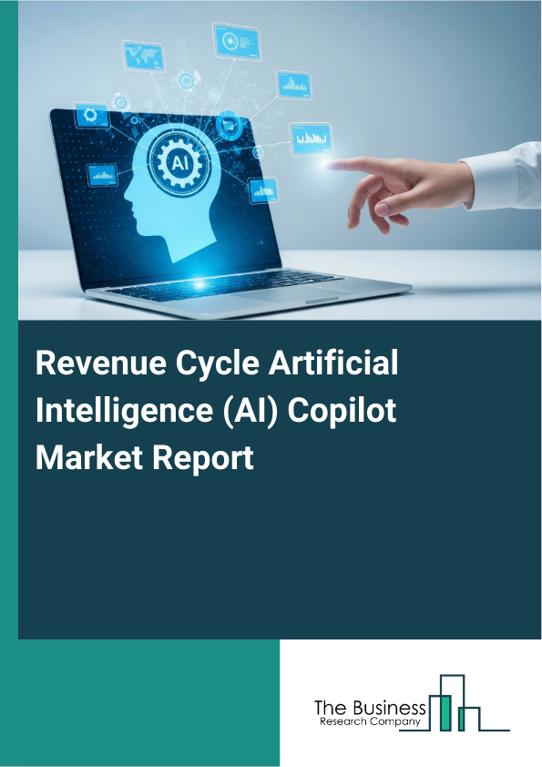 Revenue Cycle Artificial Intelligence (AI) Copilot Market Report Infographic Image