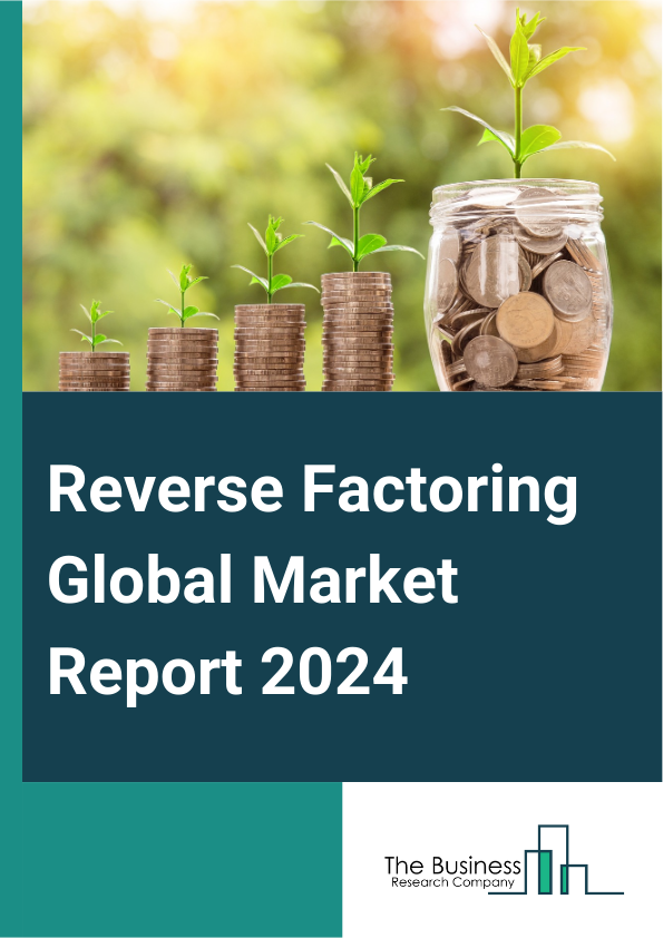 Reverse Factoring Global Market Report 2025 – By Category (Domestic, International), By Financial Institution (Banks, Non-Banking Financial Institutions), By End-Users (Manufacturing, Transport And Logistics, Information...