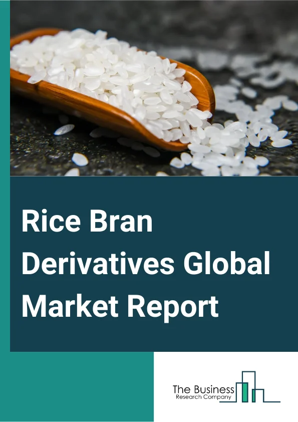 Rice Bran Derivatives Global Market Report 2025 – By Product (Rice Bran Oil, Rice Bran Meal), By Application (Food And Beverages, Animal Feed, Cosmetics And Personal Care, Biofuel, Pharmaceuticals And Nutraceuticals, Oth...