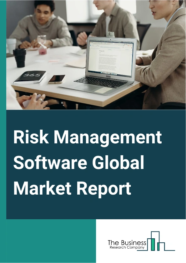 Risk Management Software Global Market Report 2025 – By Type (Web, Android native, iOS Native, Other Types), By Type of Software (Enterprise Risk Management Software, Financial Risk Management Software, Integrated Risk M...