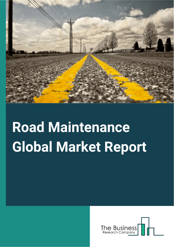 Road Maintenance Global Market Report 2025 – By Product (Pavement Management, Maintenance To Road Fixtures, Litter Control, Vegetation Management), By Pavement (Asphalt, Concrete), By Roadways (Highways, Lower Traffic Vo...
