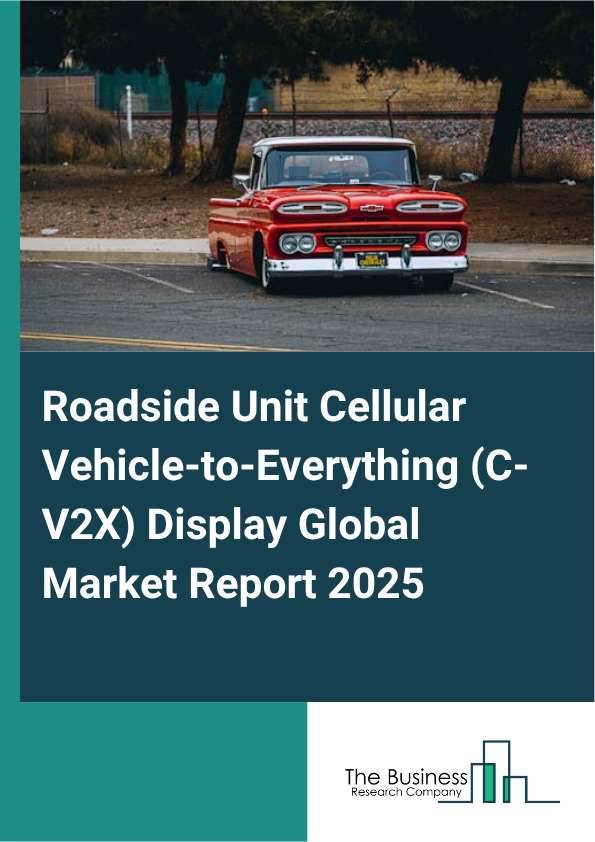 Global Roadside Unit Cellular Vehicle-to-Everything (C-V2X) Display Market Report 2025