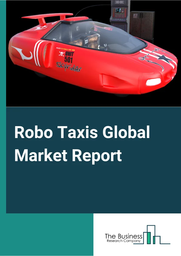 Robo Taxis Global Market Report 2025 – By Component Type (Camera, Radar, LiDAR, Ultrasonic Sensors, Other Component Types), By Service Type (Car Rental, Station Based), By Propulsion (Electric, Battery, Hybrid), By Application (Goods Transportation, Passenger Transportation) – Market Size, Trends, And Global Forecast 2025-2034