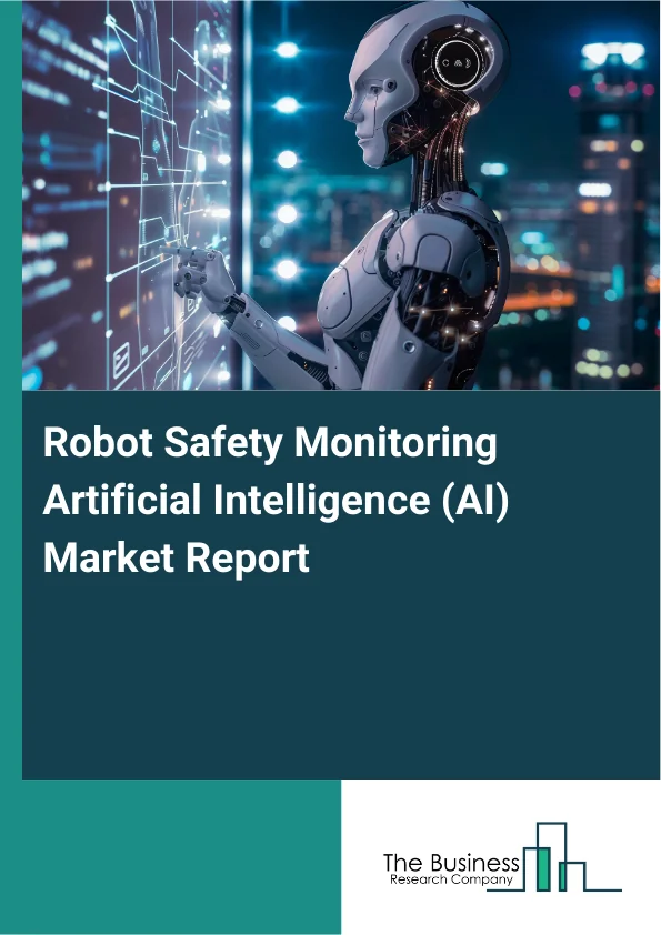 Robot Safety Monitoring Artificial Intelligence (AI) Market Report Infographic Image