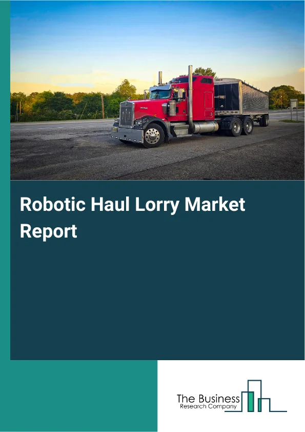 Robotic Haul Lorry Market Report Infographic Image