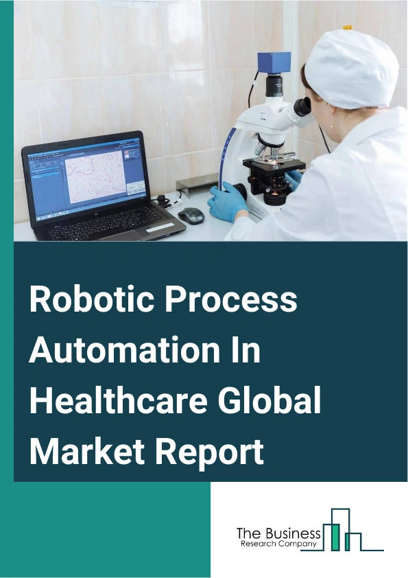 Robotic Process Automation In Healthcare Global Market Report 2025 – By Solution (Software, Services, Implementation, Support And Maintenance, Training And Consulting), By Operations (Rule-based Operation, Knowledge-based Operation), By Application (Claims Management, Clinical Documentation, Billing And Compliance Management, Appointment Scheduling, Workflow Management) – Market Size, Trends, And Global Forecast 2025-2034