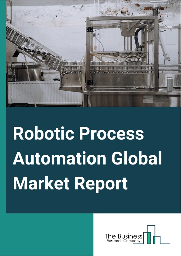 Robotic Process Automation Global Market Report 2024 – By Component (Software, Service), By Process (Automated Solution, Decision Support and Management Solutions, Interaction Solutions), By Operation (Rule Based, Knowle...