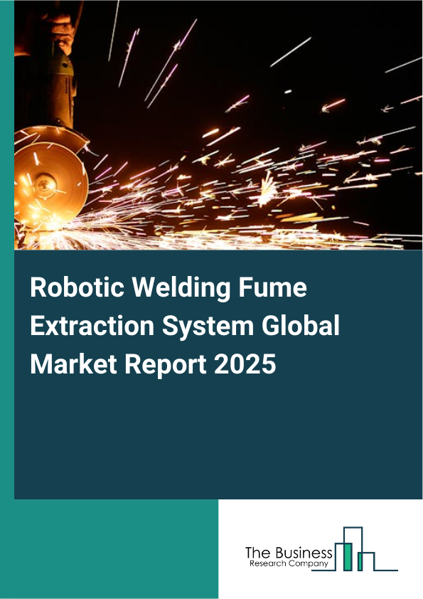 Robotic Welding Fume Extraction SystemReport Infographic Image