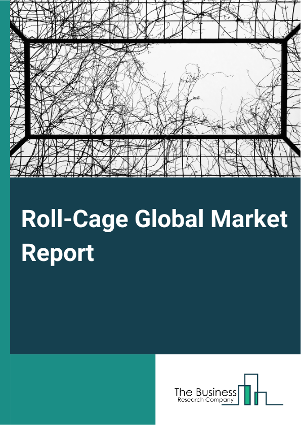 Roll-Cage Global Market Report 2025 – By Type (Built-in Roll-Cage, External Roll-Cage), By Application (Road Cars, Tractors, Other Applications), By Distribution Channel (Online Sales, Offline Sales) – Impact of Tariff and Trade War on Market Size, Growth, Trends, and Forecast 2025–2034