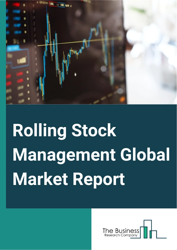 Rolling Stock Management Global Market Report 2025 – By Maintenance Service (Corrective Maintenance, Preventive Maintenance, Predictive Maintenance), By Management Type (Railway, Infrastructure), By Application Type (Goo...