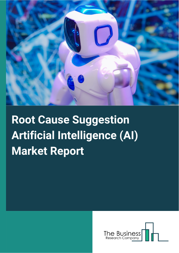 Root Cause Suggestion Artificial Intelligence (AI) Market Report Infographic Image