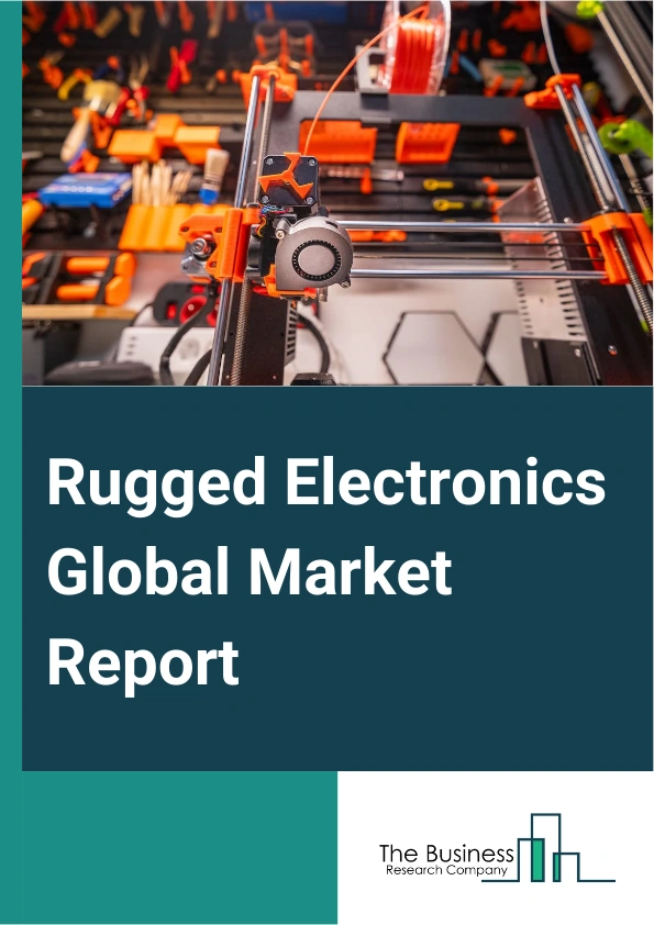 Rugged Electronics Global Market Report 2025 – By Type (Rugged Hard Ware Devices, Industrial Computing And Hand Held Devices, Tracking Devices, Other Types), By Level (Semi-Rugged, Fully-Rugged, Ultra-Rugged), By Distrib...