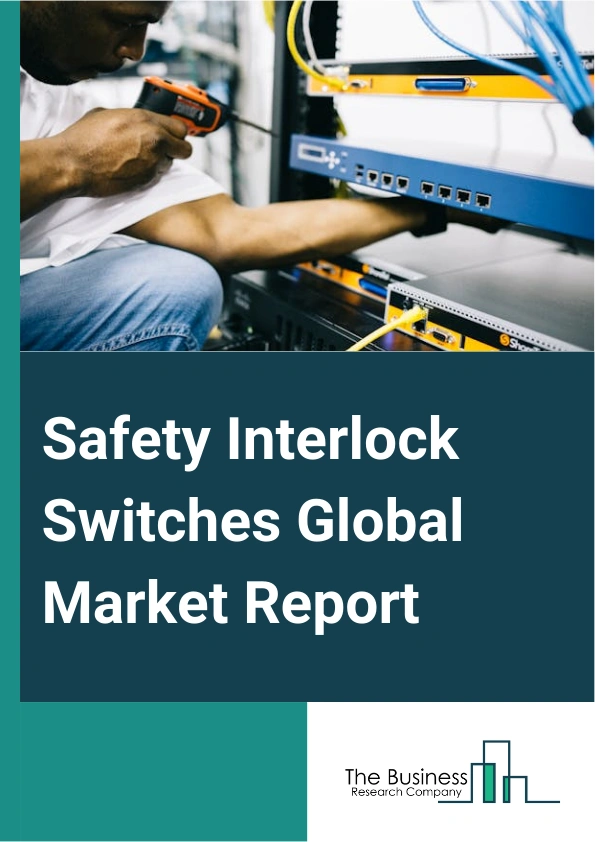 Safety Interlock Switches Global Market Report 2024 – By Type (Non-Contact Interlock Switches, Tongue Interlock Switches, Other Types), By Actuation Method (Guard Or Gate Switches, Rope Pull Switches, Foot Switches, Keyed Switches, Two-Hand Control Switches), By Application (Machine Guarding, Conveyor Systems, Power Tools And Machinery, Robotics And Automated Systems, Industrial Doors And Gates, Material Handling Equipment, Emergency Stop Systems, Medical Equipment, Process Control Systems), By End Use Industry (Automotive, Power Generation, Pharmaceutical, Other End Use Industries) – Market Size, Trends, And Global Forecast 2024-2033