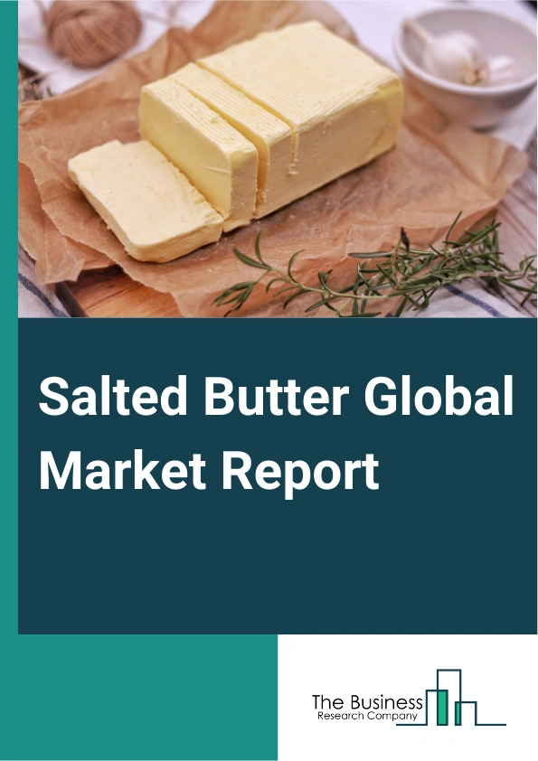 Salted Butter Global Market Report 2025 – By Product (Blocks, Sticks, Other Products), By Distribution Channel (Online, Offline), By Application (Household Use, Commercial Use) – Impact of Tariff and Trade War on Market Size, Growth, Trends, and Forecast 2025–2034
