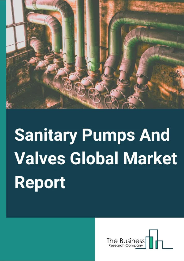 Sanitary Pumps And Valves Global Market Report 2024 – By Type( Centrifugal, Positive Displacement, Other Pump Types), By Pump Power Source( Air, Electric), By Priming( Self-Priming, Non-Self-Priming), By End-User Industry( Processed Foods, Dairy, Non-Alcoholic Beverages, Alcoholic Beverages, Pharmaceuticals, Other End-User Industries) – Market Size, Trends, And Global Forecast 2024-2033