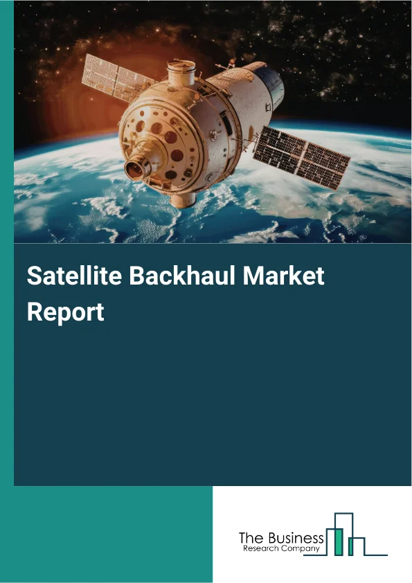 Satellite Backhaul Market Report Infographic Image