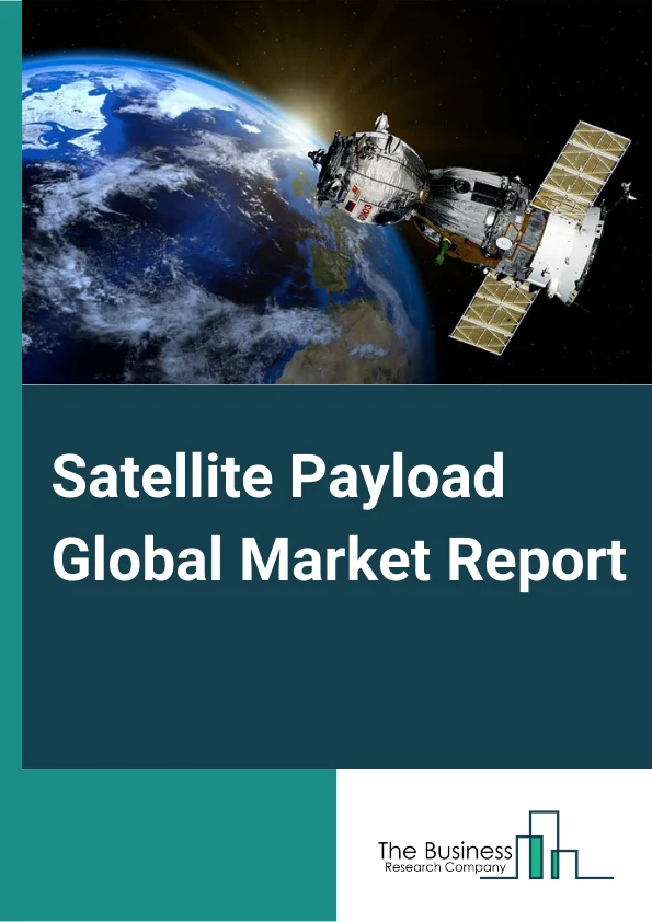 Satellite Payload Global Market Report 2024 – By Payload Type (Communication, Imagery, Navigation, Other Payload Types), Orbit Type (LEO (Low Earth Orbit), GEO (Geosynchronous Earth Orbit), MEO (Medium Earth Orbit)), By Vehicle Type (Small, Medium, Heavy), By End User (Commercial, Government And Defense, Dual Users) – Market Size, Trends, And Global Forecast 2024-2033