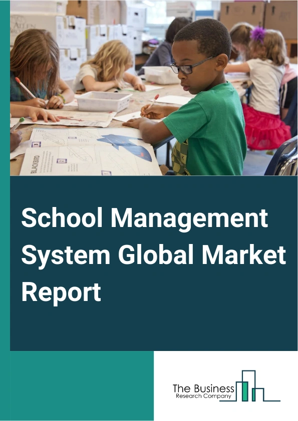 School Management System Global Market Report 2025 – By Component (Solutions, Services), By Deployment (Cloud, On-Premise), By Application (Administration Management Systems, Academic Management Systems, Learning Managem...