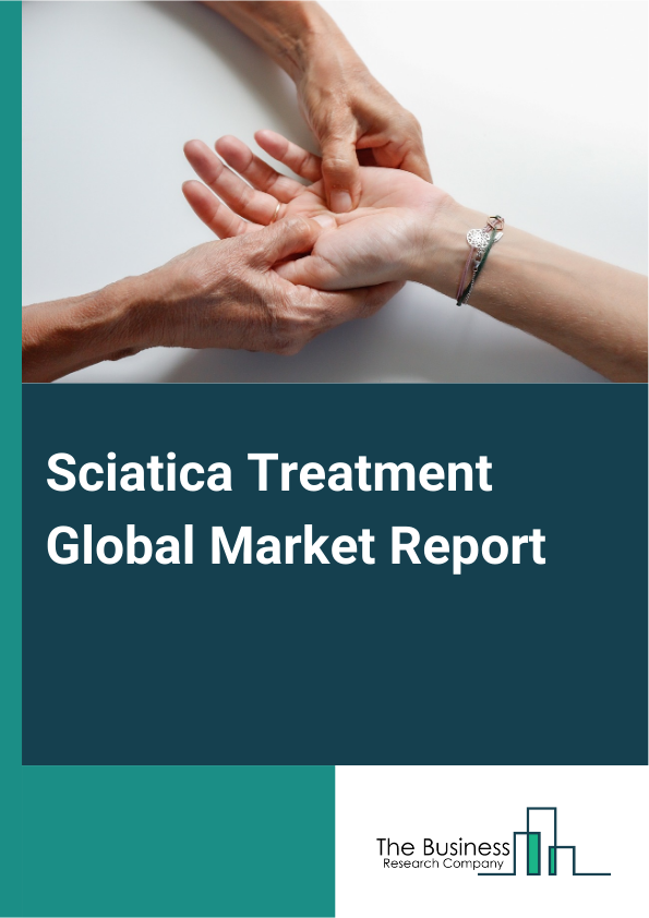 Sciatica Treatment Global Market Report 2025 – By Type (Acute Sciatica, Chronic Sciatica, Other Types), By Treatment Type (Prescription Drugs, Steroids, Non-Steroidal Anti-Inflammatory Drugs, Antidepressants, Physical Th...