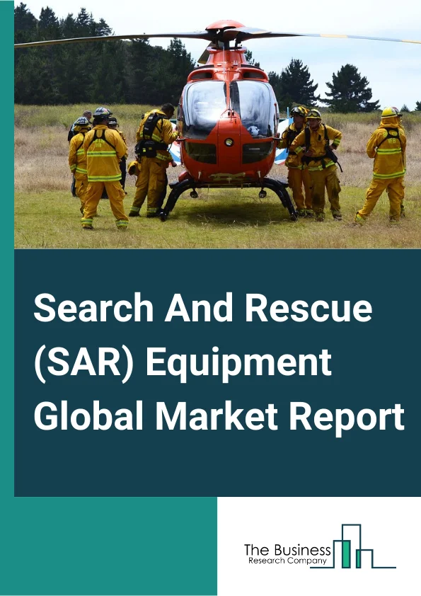 Search And Rescue (SAR) Equipment Global Market Report 2024 – By Equipment (Rescue Equipment, Search Equipment, Communication Equipment, Technical Equipment, Planning Equipment, Other Equipment), By Platform (Airborne, Marine, Ground-Based), By Application (Combat SAR, Urban SAR Industrial) – Market Size, Trends, And Global Forecast 2024-2033