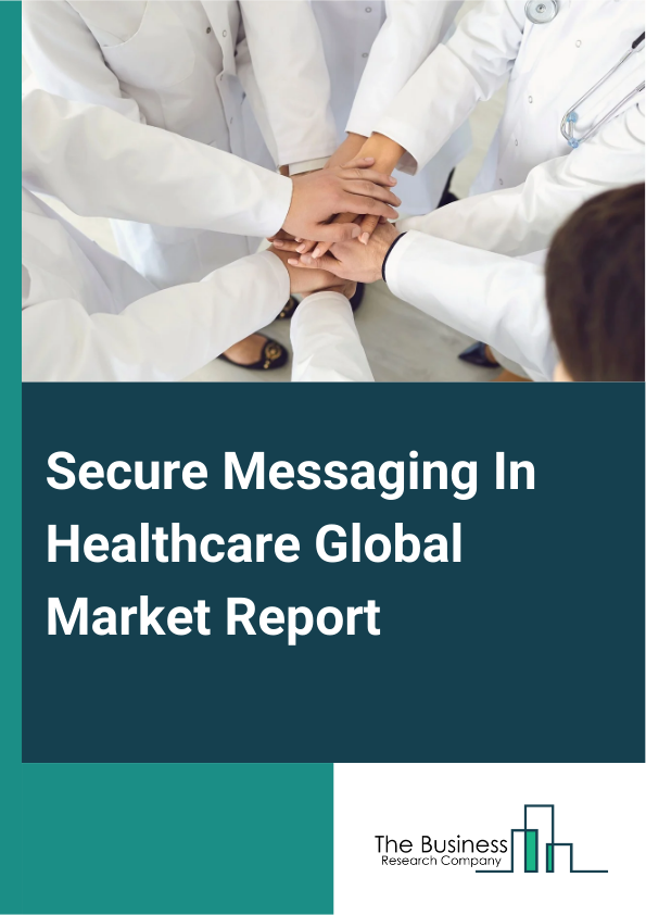 Secure Messaging In Healthcare Global Market Report 2025 – By Type (Medical Compliance, Direct Secure Messaging, Secure File Transfer, Secure Forms Processing, Secure Patient Information), By Component (Software, Service...