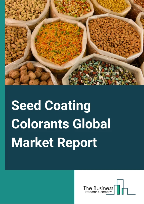 Seed Coating Colorants Global Market Report 2025 – By Type (Powder, Liquid), By Active Ingredients (Protectants, Phytoactive Promoters, Other Active Ingredients), By Process (Film Coating, Encrusting, Pelleting), By Application (Grains And Cereals, Oil Seeds, Fruits And Vegetables, Turf And Ornamentals, Other Applications ) – Market Size, Trends, And Global Forecast 2025-2034
