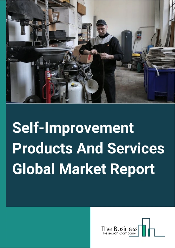 Self-Improvement Products And Services Global Market Report 2025 – By Type (Products, Services), By Focus Area (Physical Health, Mental Health, Motivation And Inspiration, Self-Awareness, Skillset Enhancement), By Application (Individuals, Enterprises, Other Applications) – Impact of Tariff and Trade War on Market Size, Growth, Trends, and Forecast 2025–2034