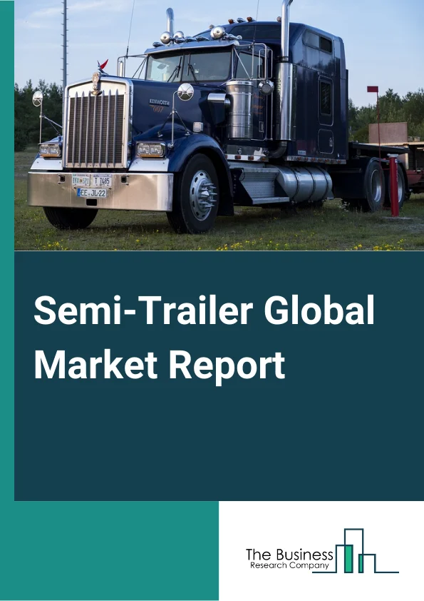 Semi-Trailer Global Market Report 2024 – By Type (Flatbed, Lowboy, Dry Van, Refrigerated, Tankers, Other Types), By Length (Up To 45 Feet, Above 45 Feet), By End-Use (Heavy Industry, FMCG, Chemical, Automotive, Oil And Gas, Healthcare, Logistics, Other End-Users) – Market Size, Trends, And Global Forecast 2024-2033