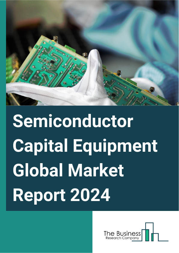 Semiconductor Capital Equipment Global Market Report 2025 – By Type (Wafer Manufacturing Equipment, Assembly And Packaging Equipment, Test Equipment, Other Types), By Application (Wafer Processing, Surface Conditioning, Chemical Mechanical Planarization, Chemical Vapor Deposition, Assembly And Packaging), By Industry (Consumer Electronics, Healthcare, Automotive, Information Technology (IT) And Telecommunication, Other Industries) – Market Size, Trends, And Global Forecast 2025-2034