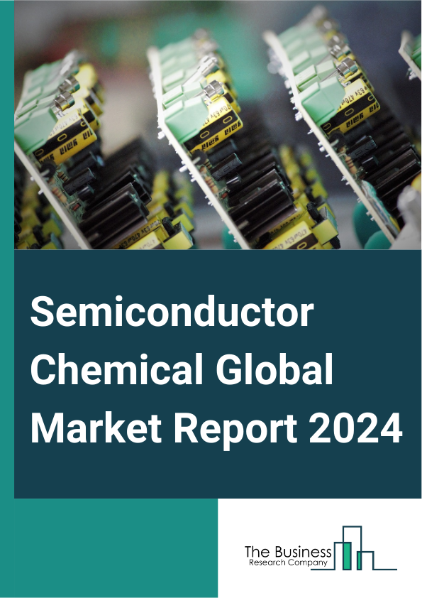Semiconductor Chemical Global Market Report 2025 – By Type (Acid And Base Chemicals, Adhesives, Solvents, High-Performance Polymers), By Application (Cleaning Chemicals, Etching Chemicals, Photoresist Chemical, Deposition Chemicals, Other Applications), By End-Users (Discrete Semiconductor, Integrated Circuits) – Impact of Tariff and Trade War on Market Size, Growth, Trends, and Forecast 2025–2034