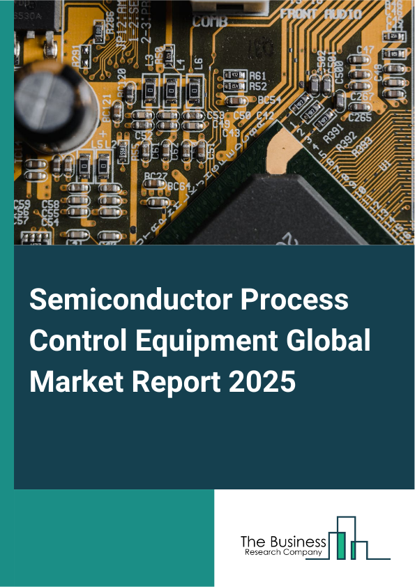 Global Semiconductor Process Control Equipment Market Report 2025