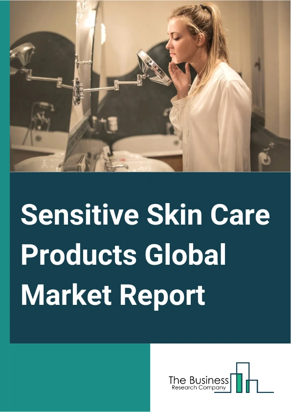 Sensitive Skin Care Products Global Market Report 2025 – By Product (Face Care, Body Care, Lip Care), By Gender (Male, Female), By Distribution Channel (Supermarkets And Hypermarkets, Specialty Stores, Pharmacy And Drugs...