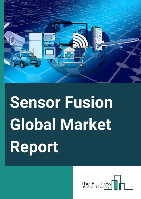 Sensor Fusion Global Market Report 2024 – By Type (Radar Sensor, Image Sensor, Inertial Measurement Unit (IMU), Temperature Sensor, Other Types), By Technology (Micro-Electronic Mechanical Systems (MEMS), Non-Micro-Electronic Mechanical Systems (MEMS), Other Technologies), By Application (Smartphones, Tablets, TV Remote, Camera, Video Games, Other Applications), By End User (Consumers Electronics, Automotive, Home Automation, Medical, Military, Industrial) – Market Size, Trends, And Global Forecast 2024-2033