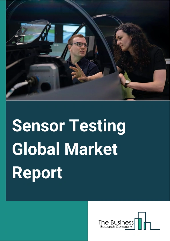 Sensor Testing Global Market Report 2025 – By Offering (Hardware, Software), By Sensor Type (Analog Sensor, Digital Sensor), By Technology (Non-Destructive Testing, Destructive Testing, Automated testing, Manual Testing), By Application (Consumer Electronics, Aerospace, Industrial, Automotive, Healthcare, Other Applications) – Impact of Tariff and Trade War on Market Size, Growth, Trends, and Forecast 2025–2034