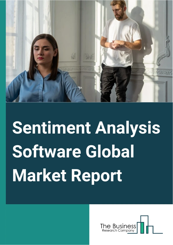 Sentiment Analysis Software Global Market Report 2025 – By Type (On-Premises Sentiment Analysis Software, Web-Based Sentiment Analysis Software), By Analytical Tool (Text Analytics, Social Media Monitoring, Voice Analytics, Natural language processing (NLP)), By Enterprise Size (Small And Medium Size Enterprise, Large Enterprise), By End-User (Banking, Financial Services, And Insurance (BFSI), Media And Telecom, Government, Healthcare, Manufacturing, Retail, Other End-Users) – Impact of Tariff and Trade War on Market Size, Growth, Trends, and Forecast 2025–2034