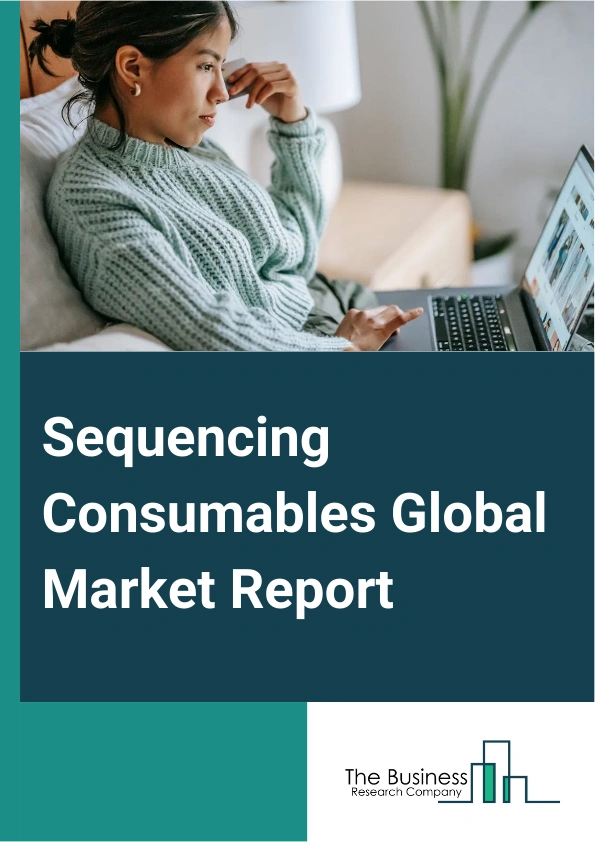 Sequencing Consumables Global Market Report 2025 – By Product (Kits, Reagents, Accessories), By Platform (1st Generation Sequencing Consumables, 2nd Generation Sequencing Consumables, 3rd Generation Sequencing Consumable...